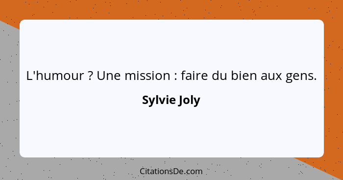 L'humour ? Une mission : faire du bien aux gens.... - Sylvie Joly