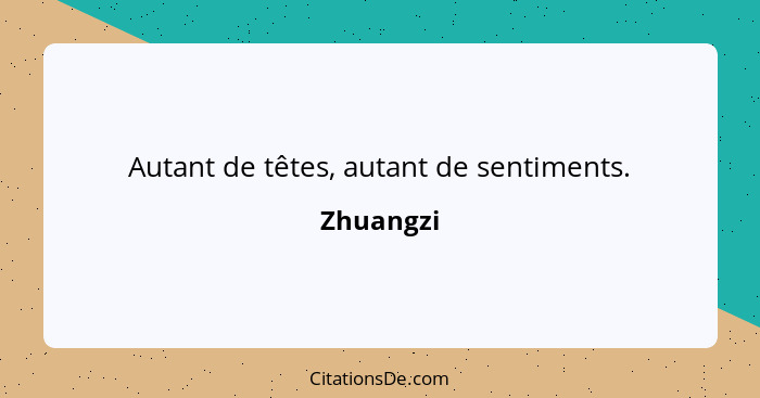 Autant de têtes, autant de sentiments.... - Zhuangzi