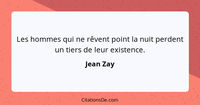 Les hommes qui ne rêvent point la nuit perdent un tiers de leur existence.... - Jean Zay