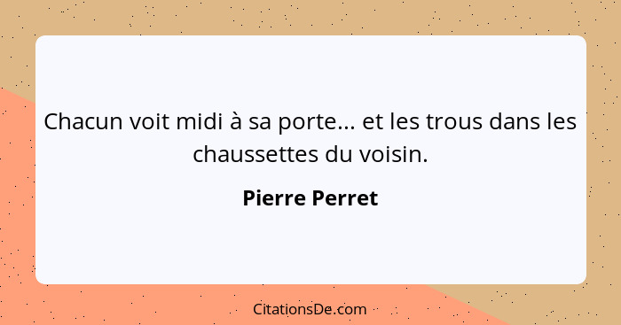 Chacun voit midi à sa porte... et les trous dans les chaussettes du voisin.... - Pierre Perret