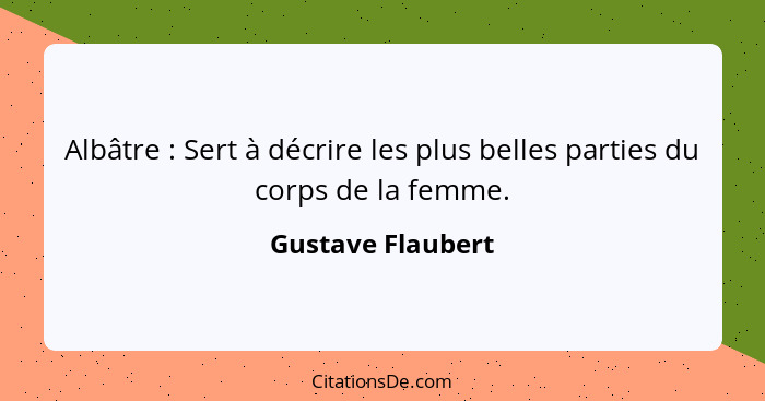 Albâtre : Sert à décrire les plus belles parties du corps de la femme.... - Gustave Flaubert