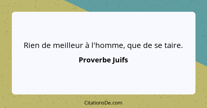 Rien de meilleur à l'homme, que de se taire.... - Proverbe Juifs