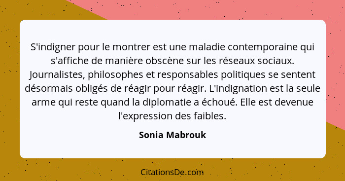 S'indigner pour le montrer est une maladie contemporaine qui s'affiche de manière obscène sur les réseaux sociaux. Journalistes, philo... - Sonia Mabrouk