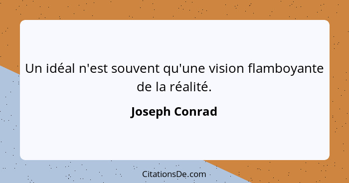 Un idéal n'est souvent qu'une vision flamboyante de la réalité.... - Joseph Conrad