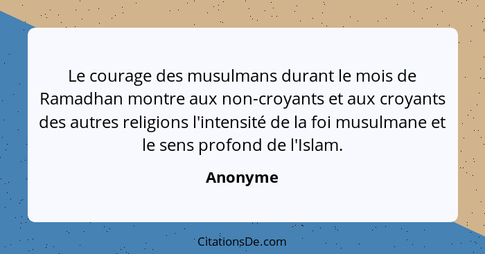 Le courage des musulmans durant le mois de Ramadhan montre aux non-croyants et aux croyants des autres religions l'intensité de la foi musul... - Anonyme