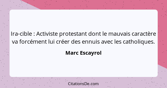 Ira-cible : Activiste protestant dont le mauvais caractère va forcément lui créer des ennuis avec les catholiques.... - Marc Escayrol