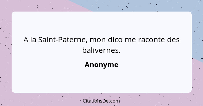 A la Saint-Paterne, mon dico me raconte des balivernes.... - Anonyme