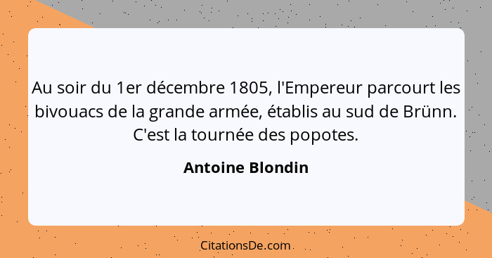 Au soir du 1er décembre 1805, l'Empereur parcourt les bivouacs de la grande armée, établis au sud de Brünn. C'est la tournée des pop... - Antoine Blondin