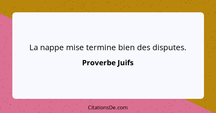 La nappe mise termine bien des disputes.... - Proverbe Juifs