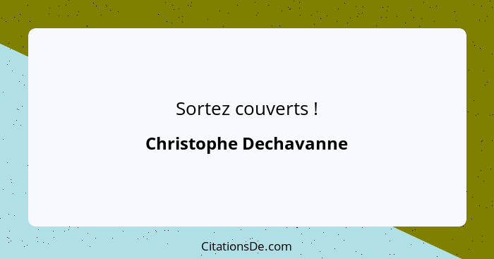 Sortez couverts !... - Christophe Dechavanne