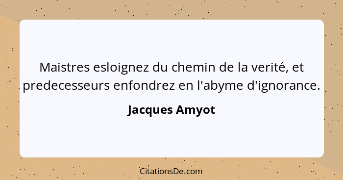 Maistres esloignez du chemin de la verité, et predecesseurs enfondrez en l'abyme d'ignorance.... - Jacques Amyot