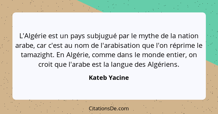 Kateb Yacine L Algerie Est Un Pays Subjugue Par Le Mythe D