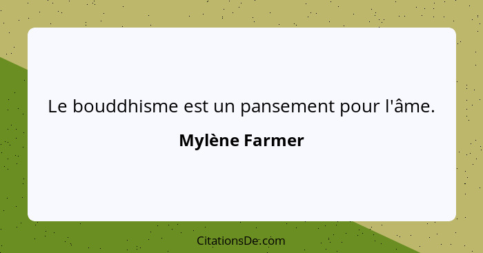 Le bouddhisme est un pansement pour l'âme.... - Mylène Farmer