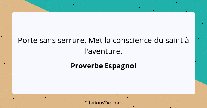 Porte sans serrure, Met la conscience du saint à l'aventure.... - Proverbe Espagnol