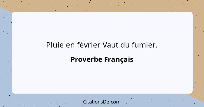 Pluie en février Vaut du fumier.... - Proverbe Français