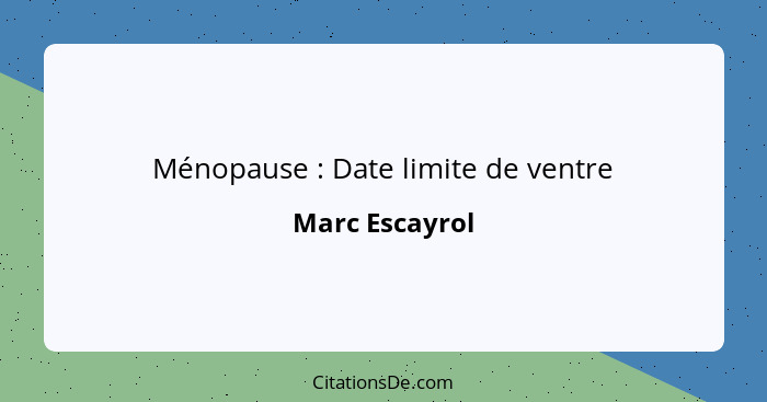 Ménopause : Date limite de ventre... - Marc Escayrol