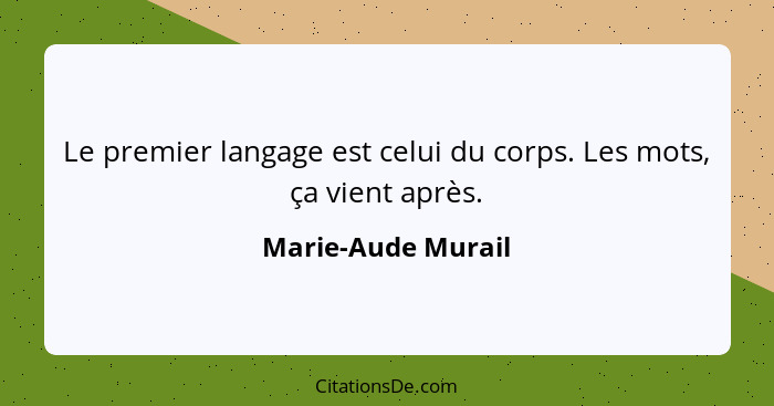 Le premier langage est celui du corps. Les mots, ça vient après.... - Marie-Aude Murail