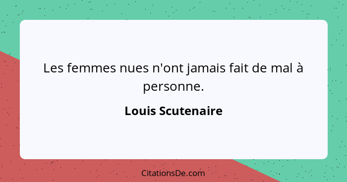 Les femmes nues n'ont jamais fait de mal à personne.... - Louis Scutenaire