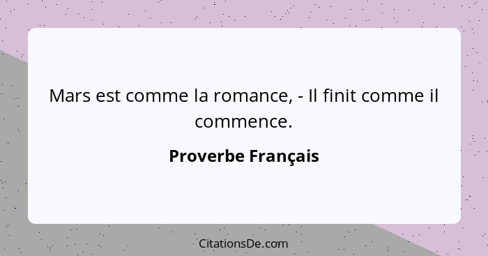 Mars est comme la romance, - Il finit comme il commence.... - Proverbe Français