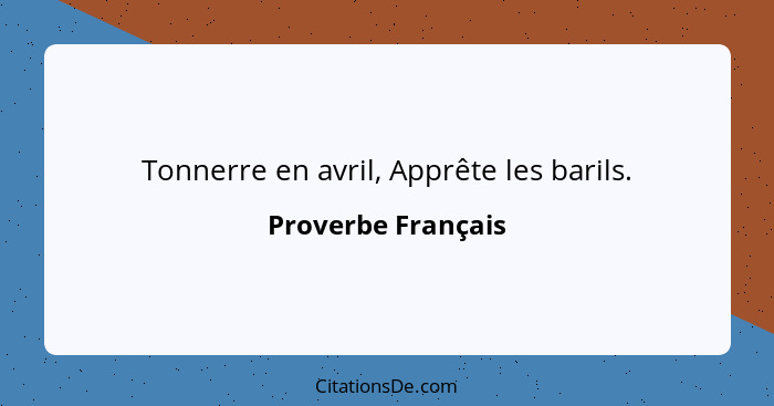 Tonnerre en avril, Apprête les barils.... - Proverbe Français