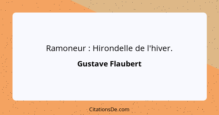 Ramoneur : Hirondelle de l'hiver.... - Gustave Flaubert