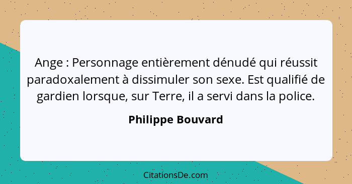 Ange : Personnage entièrement dénudé qui réussit paradoxalement à dissimuler son sexe. Est qualifié de gardien lorsque, sur Te... - Philippe Bouvard