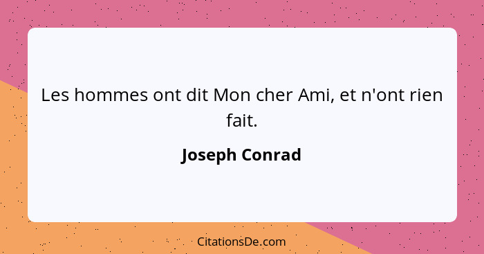 Les hommes ont dit Mon cher Ami, et n'ont rien fait.... - Joseph Conrad