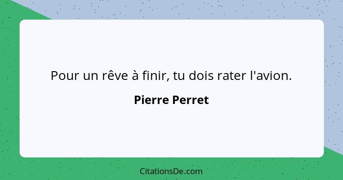 Pour un rêve à finir, tu dois rater l'avion.... - Pierre Perret