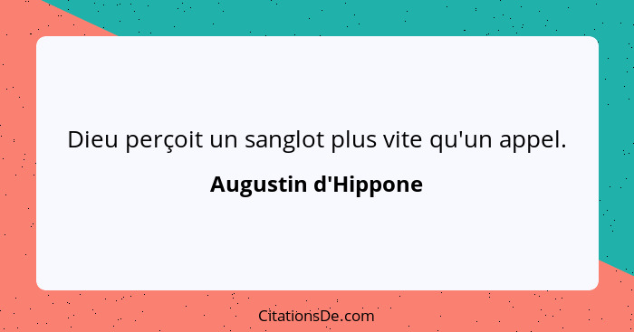 Dieu perçoit un sanglot plus vite qu'un appel.... - Augustin d'Hippone