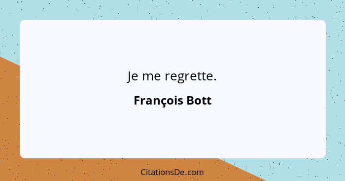 Je me regrette.... - François Bott