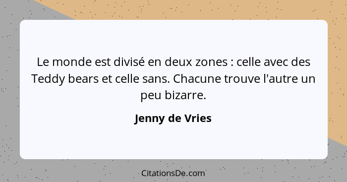 Le monde est divisé en deux zones : celle avec des Teddy bears et celle sans. Chacune trouve l'autre un peu bizarre.... - Jenny de Vries