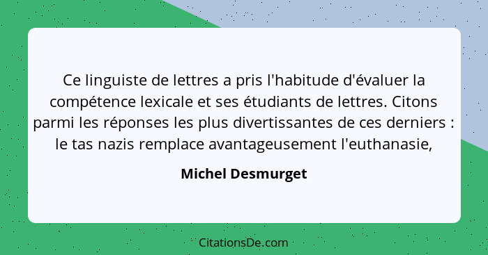 Ce linguiste de lettres a pris l'habitude d'évaluer la compétence lexicale et ses étudiants de lettres. Citons parmi les réponses l... - Michel Desmurget