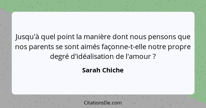 Jusqu'à quel point la manière dont nous pensons que nos parents se sont aimés façonne-t-elle notre propre degré d'idéalisation de l'amo... - Sarah Chiche