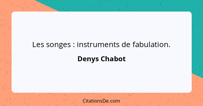 Les songes : instruments de fabulation.... - Denys Chabot