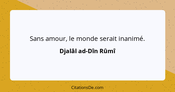 Djalal Ad Din Rumi Sans Amour Le Monde Serait Inanime