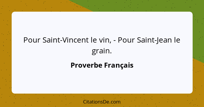 Pour Saint-Vincent le vin, - Pour Saint-Jean le grain.... - Proverbe Français