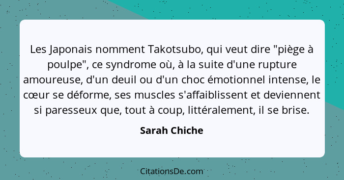 Les Japonais nomment Takotsubo, qui veut dire "piège à poulpe", ce syndrome où, à la suite d'une rupture amoureuse, d'un deuil ou d'un... - Sarah Chiche