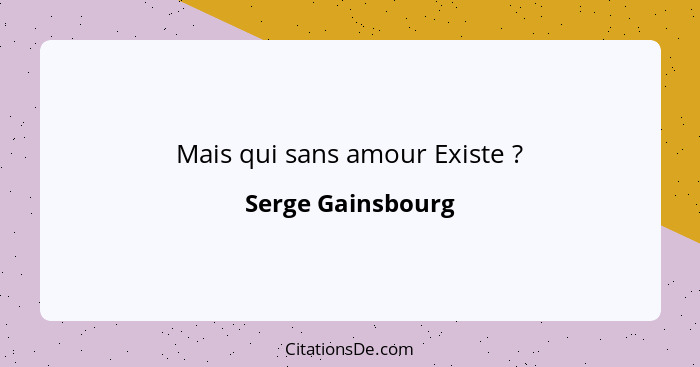 Mais qui sans amour Existe ?... - Serge Gainsbourg