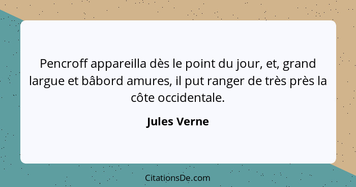 Pencroff appareilla dès le point du jour, et, grand largue et bâbord amures, il put ranger de très près la côte occidentale.... - Jules Verne