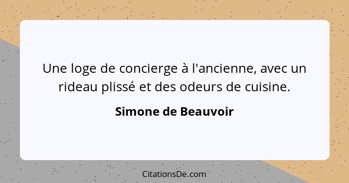 Une loge de concierge à l'ancienne, avec un rideau plissé et des odeurs de cuisine.... - Simone de Beauvoir