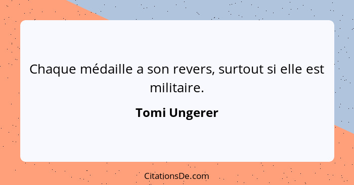 Chaque médaille a son revers, surtout si elle est militaire.... - Tomi Ungerer