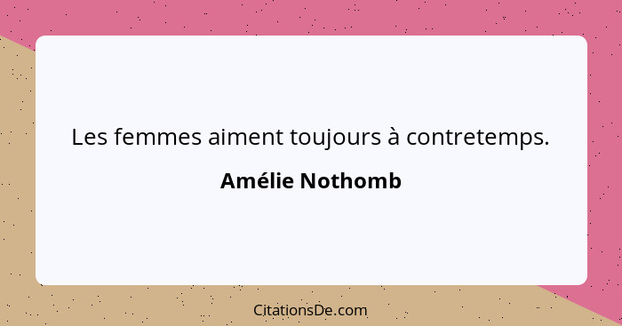 Les femmes aiment toujours à contretemps.... - Amélie Nothomb