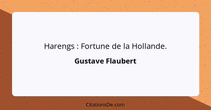 Harengs : Fortune de la Hollande.... - Gustave Flaubert