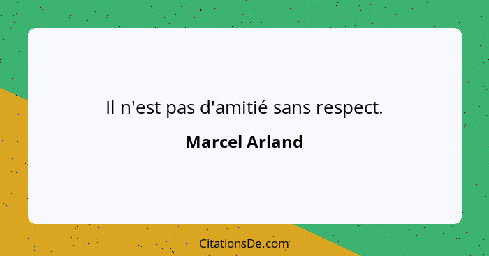 Il n'est pas d'amitié sans respect.... - Marcel Arland