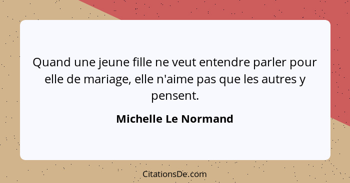 Quand une jeune fille ne veut entendre parler pour elle de mariage, elle n'aime pas que les autres y pensent.... - Michelle Le Normand