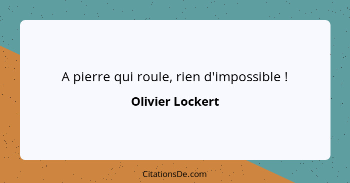 A pierre qui roule, rien d'impossible !... - Olivier Lockert