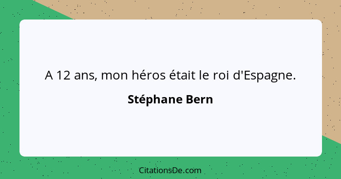 A 12 ans, mon héros était le roi d'Espagne.... - Stéphane Bern