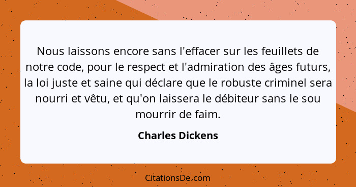 Nous laissons encore sans l'effacer sur les feuillets de notre code, pour le respect et l'admiration des âges futurs, la loi juste e... - Charles Dickens