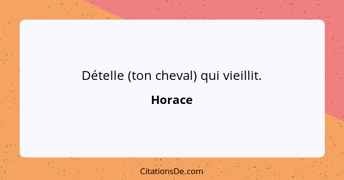 Dételle (ton cheval) qui vieillit.... - Horace