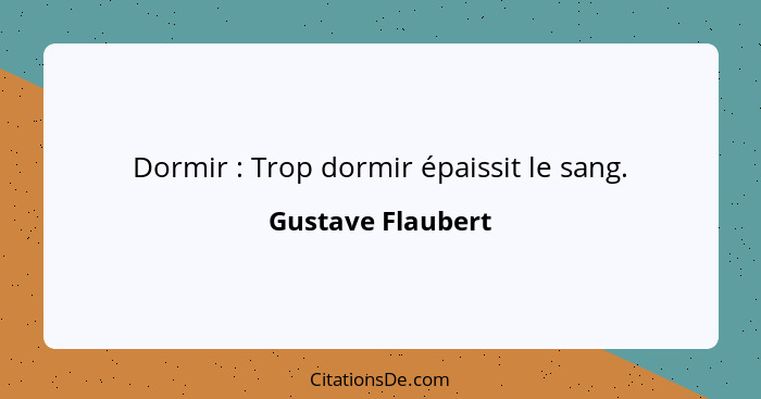 Dormir : Trop dormir épaissit le sang.... - Gustave Flaubert